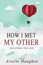 How I Met My Other, True Stories, True Love