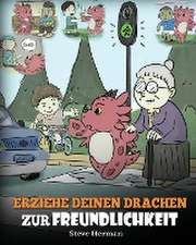 Herman, S: Erziehe deinen Drachen zur Freundlichkeit