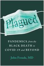 Plagued: Humanity's Battle with Pandemics, from the Black Death to Covid-19 and Beyond