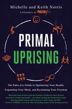 Primal Uprising: The Paleo F(x) Guide to Optimizing Your Health, Expanding Your Mind, and Reclaiming Your Freedom