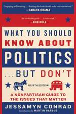 What You Should Know about Politics . . . But Don't, Fourth Edition