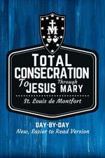 St. Louis de Montfort's Total Consecration to Jesus through Mary: New, Day-by-Day, Easier-to-Read Translation