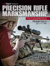 Precision Rifle Marksmanship: The Fundamentals - A Marine Sniper's Guide to Long Range Shooting: A Marine Sniper's Guide to Long Range Shooting