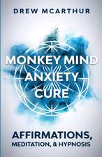 Monkey Mind Anxiety Cure Affirmations, Meditation & Hypnosis