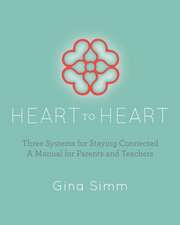 Heart to Heart: Three Systems for Staying Connected: A Manual for Parents and Teachers