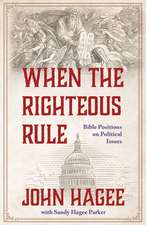 When the Righteous Rule: Bible Positions on Political Issues