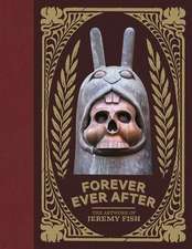 Forever Ever After: The Artwork of Jeremy Fish