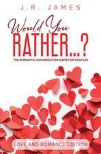 Would You Rather... ? The Romantic Conversation Game for Couples