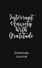 Gratitude Journal Interrupt Anxiety With Gratitude