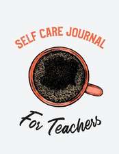 Self Care Journal For Teachers: For Adults For Autism Moms For Nurses Moms Teachers Teens Women With Prompts Day and Night Self Love Gift