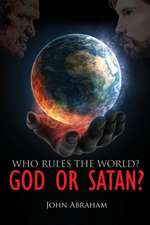 WHO RULES THE WORLD? GOD OR SATAN?