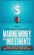 THE SECRET GUIDE TO MAKING MONEY WITH INVESTMENTS