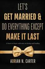 Let's Get Married & Do Everything Except Make It Last