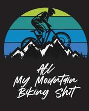 All My Mountain Biking Shit