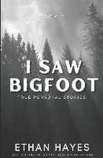 I Saw Bigfoot: Volume 2