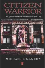 Citizen Warrior: The Spirit World Battle for the Soul of Your City