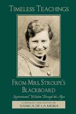 Timeless Teachings from Mrs. Stroupe's Blackboard: Inspirational Wisdom Through the Ages