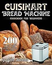 Cuisinart Bread Machine Cookbook for Beginners