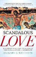 Scandalous Love: Rediscovering the Authentic Gospel That Repels the Religious and Attracts the Brokenhearted