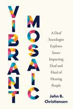 Vibrant Mosaic: A Deaf Sociologist Explores Issues Impacting Deaf and Hard of Hearing People