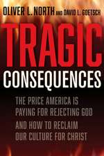 Tragic Consequences: The Price America Is Paying for Rejecting God and How to Reclaim Our Culture for Christ