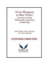 From Bluegrass to Blue Water: Lessons in Farm Philosophy and Navy Leadership