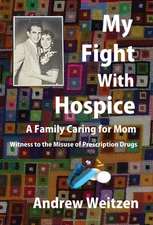 My Fight With Hospice: A Family Caring for Mom, Witness to the Misuse of Prescription Drugs