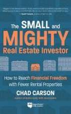 Small and Mighty Real Estate Investor: How to Reach Financial Freedom with Fewer Rental Properties