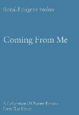 Coming From Me: A Collection Of Poems Penned From The Heart