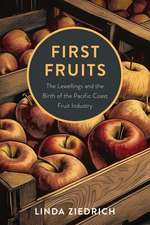 First Fruits: The Lewellings and the Birth of the Pacific Coast Fruit Industry