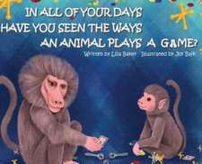 In All of Your Days Have You Seen the Ways an Animal Plays a Game?