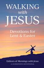 Walking with Jesus: Devotions for Lent & Easter