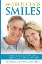 World Class Smiles: The Consumer's Guide to Dental Implants and Cosmetic Dentistry