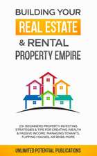 Building Your Real Estate & Rental Property Empire