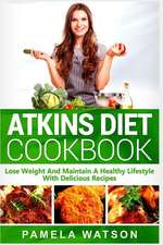 Atkins Diet Cookbook: Lose Weight and Maintain a Healthy Lifestyle with Delicious Recipes