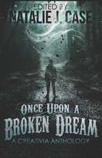 Once Upon a Broken Dream: A Creativia Anthology