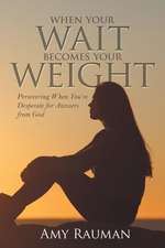 When Your Wait Becomes Your Weight