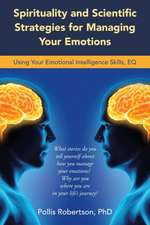 Spirituality and Scientific Strategies for Managing Your Emotions: Using Your Emotional Intelligence Skills, Eq