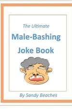 The Ultimate Male-Bashing Joke Book