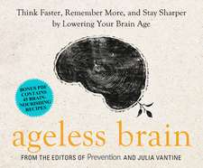 Ageless Brain: Think Faster, Remember More, and Stay Sharper by Lowering Your Brain Age