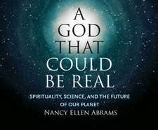 A God That Could Be Real: Spirituality, Science, and the Future of Our Planet