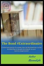 The Bond #extraordinaire: A Sweet Insta-Journey of a Woman: How She Blossomed Into a Writer by Embarking on the Path of Writing for an Actor 'po