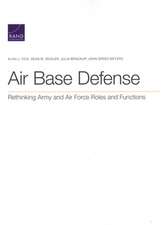 Air Base Defense: Rethinking Army and Air Force Roles and Functions