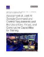 Assessment of Joint All Domain Command and Control Requirements and the Use of Live, Virtual, and Constructive Capabilities for Training