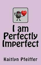 I Am Perfectly Imperfect