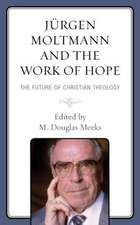 Jurgen Moltmann and the Work of Hope