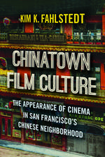 Chinatown Film Culture: The Appearance of Cinema in San Francisco’s Chinese Neighborhood