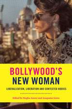 Bollywood’s New Woman: Liberalization, Liberation, and Contested Bodies