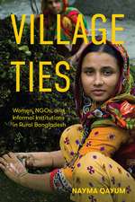 Village Ties: Women, NGOs, and Informal Institutions in Rural Bangladesh