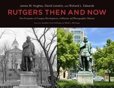 Rutgers Then and Now: Two Centuries of Campus Development: A Historic and Photographic Odyssey